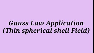 Gauss Law Application (Thin spherical shell Field)