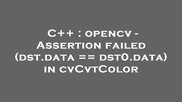 C++ : opencv - Assertion failed (dst.data == dst0.data) in cvCvtColor
