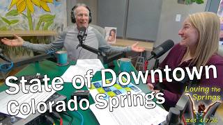 Ep43: April 7, 2026 - State of Downtown Colorado Springs