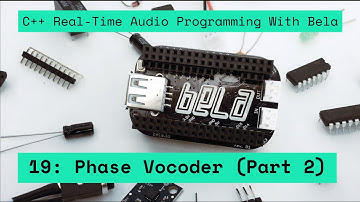 19: Phase Vocoder (part 2), C++ Real-Time Audio Programming with Bela