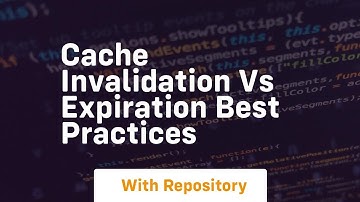 cache invalidation vs expiration best practices