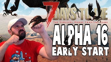 ALPHA 16 EARLY START | 7 Days To Die Alpha 16 Let