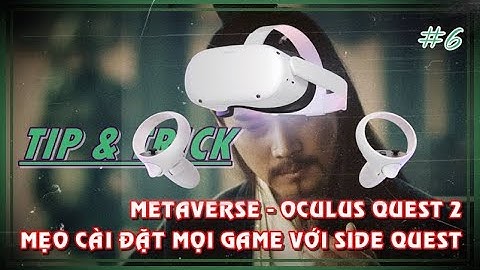 Hướng dẫn tải mọi game cho thế giới Metaverse Oculus quest 2 năm 2022 trên sidequest !