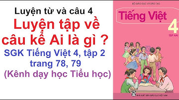 Luyện từ và câu lớp 4 tuần 26 - Luyện tập về câu kể Ai là gì ? - SGK Tiếng Việt 4 trang 78, 79