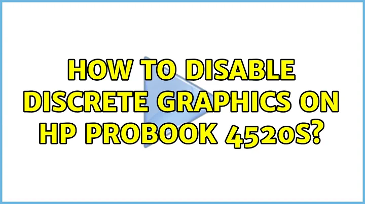 How to Disable Discrete Graphics on HP ProBook 4520s?