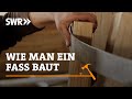 Wie man ein fass baut  swr handwerkskunst