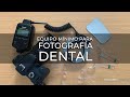 ¿Cuál es el Equipo Mínimo para Fotografía Dental?