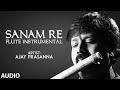 Sanam re  flute instrumental  ajay prasanna  mithoon  full audio  tseries classics