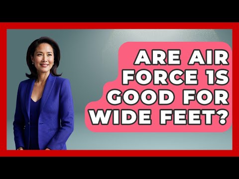 are air force ones good for wide feet