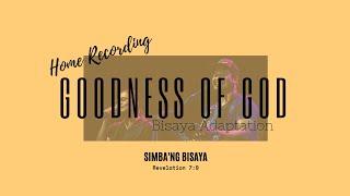 Video thumbnail of "GOODNESS of GOD (Bisaya Adaptation): Home Recording Version"
