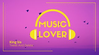 King Sis - Tweet And Delete (Music Lover No Copyright)