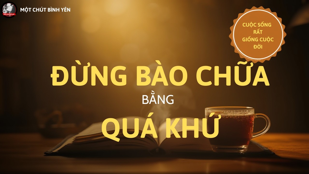 Cuộc Sống Rất Giống Cuộc Đời: Đừng Bào Chữa Bằng Quá Khứ _ Chọn Lại  Hiện Tại #motchutbinhyen