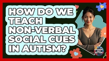 How Do We Teach Non-verbal Social Cues In Autism? - Answers About Autism