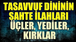 Üçler, Yediler, Kırklar, Tasavvufun sahte ilahları Resimi