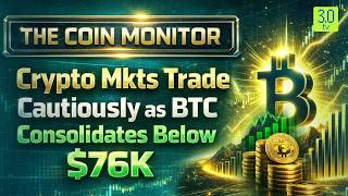 Crypto Mkts Trade Cautiously as BTC Consolidates Below $76K | The Coin Monitor | 3.0 TV