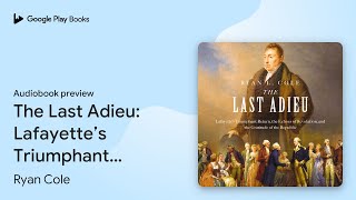 The Last Adieu: Lafayette’s Triumphant Return,… by Ryan Cole · Audiobook preview