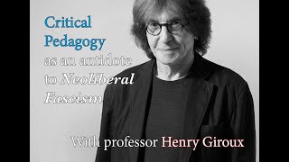 Critical Pedagogy as an antidote to Neoliberal Fascism