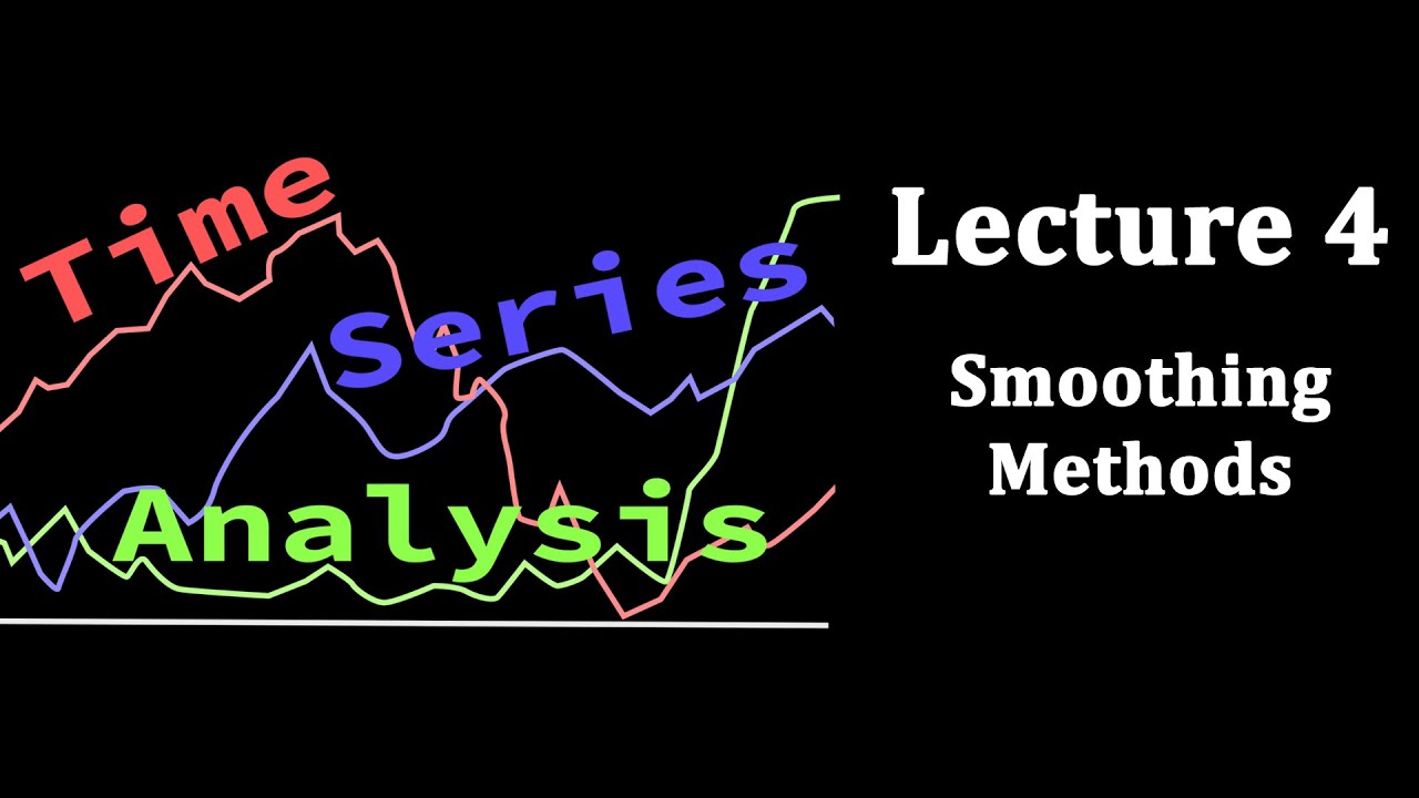 Time Series Analysis, Lecture 4: Smoothing Time Series