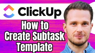 How to Create a Subtask Template in ClickUp