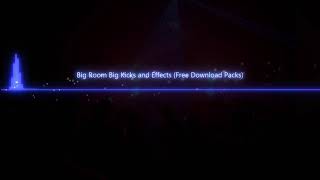 Big Room Big Kicks and Effects (Free Download Packs)