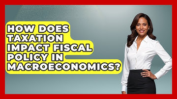 How Does Taxation Impact Fiscal Policy In Macroeconomics? - Macroecon Experts