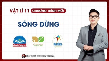 SÓNG DỪNG - VẬT LÝ 11 SGK MỚI | THẦY THÀNH