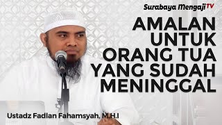 Amalan Untuk Orang Tua Yang Sudah Meninggal - Ustadz Fadlan Fahamsyah, Lc., M.H.I (Video Pendek)