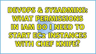 DevOps & SysAdmins: What permissions in IAM do i need to start EC2 instances with chef knife?
