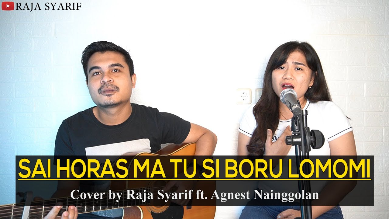 SAI HORAS MA TU SI BORU LOMOMI (Cover by Raja Syarif ft. Agnest Nainggolan)