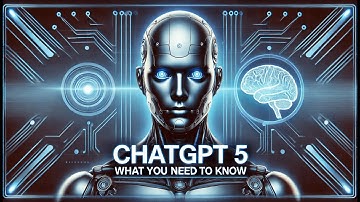 ChatGPT 5: What You Need To Know