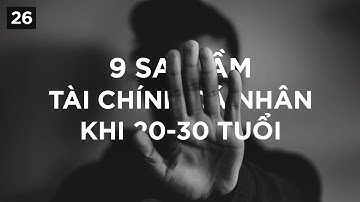 9 sai lầm về tài chính cá nhân khi 20-30 tuổi