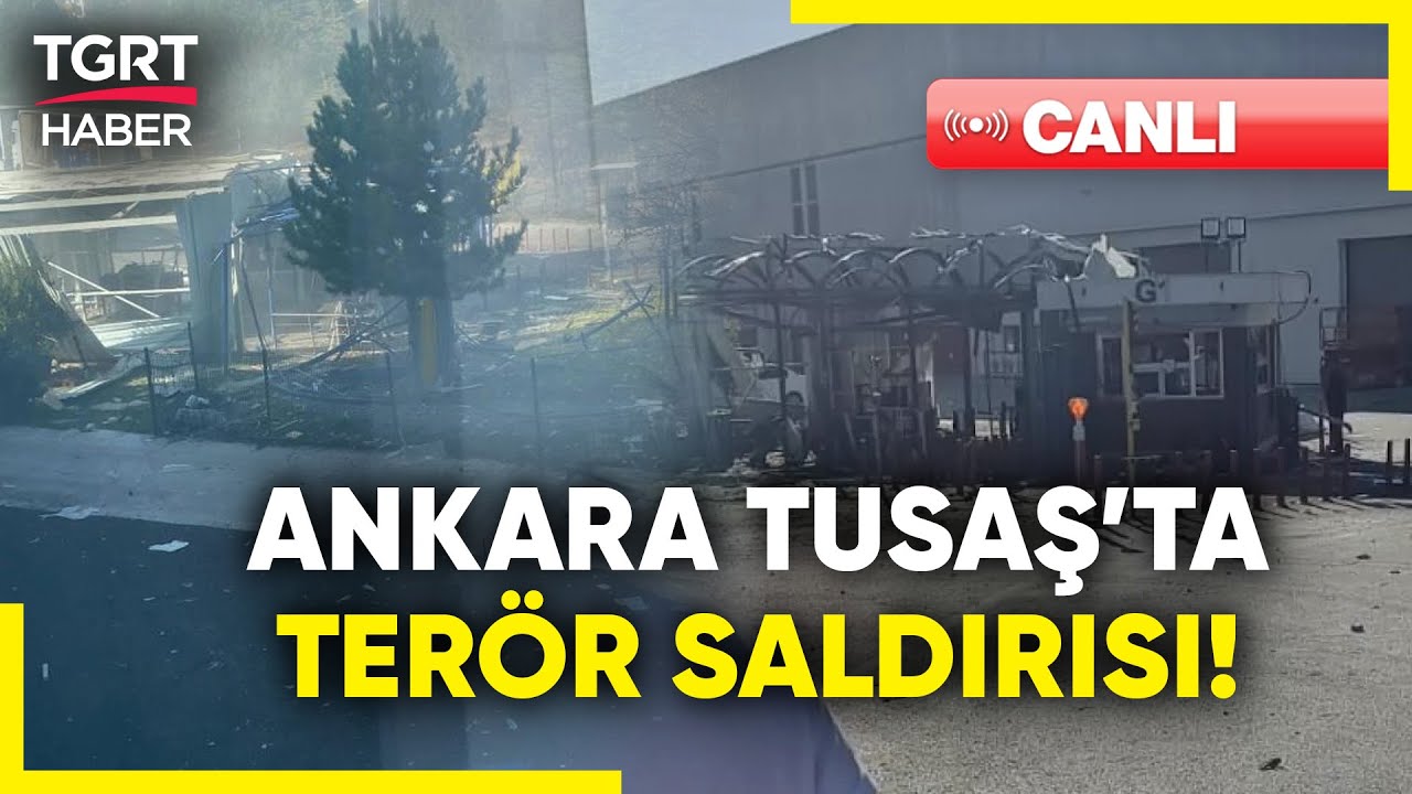 #CANLI | #SONDAKİKA | Ankara TUSAŞ'ta Terör Saldırısı! Şehit ve ...