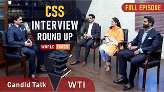 CSS Interview Round-Up | Candid Talk | Full Episode | World Times Institute