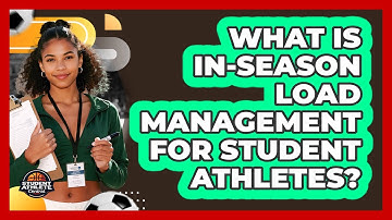 What Is In-season Load Management For Student Athletes? - Student Athlete Central