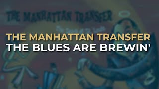 The Manhattan Transfer - The Blues Are Brewin' (Official Audio)