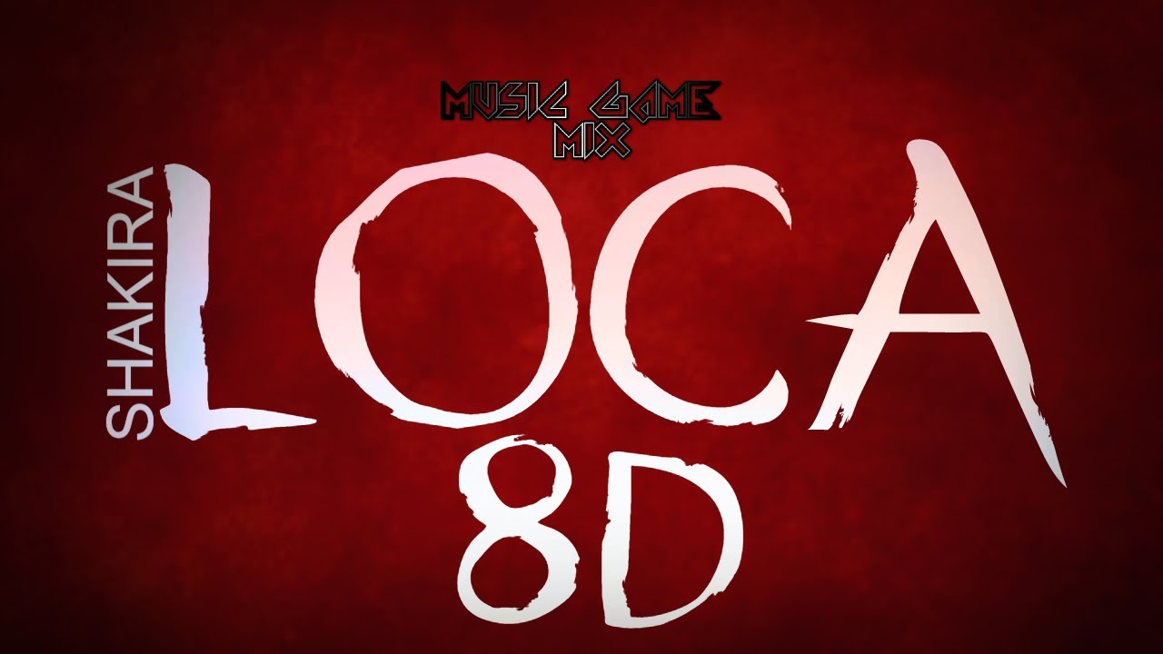 Shakira - Loca 8D [Music Game Mix]