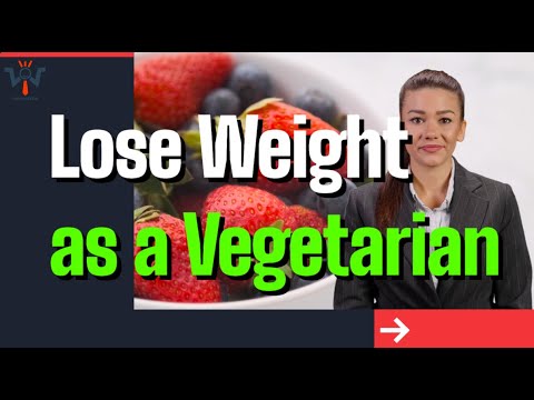 How To Lose Weight as a Vegetarian