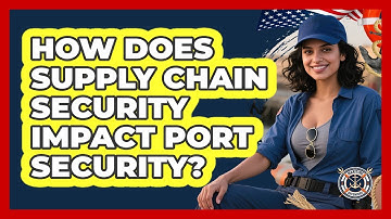 How Does Supply Chain Security Impact Port Security? - Maritime Defenders