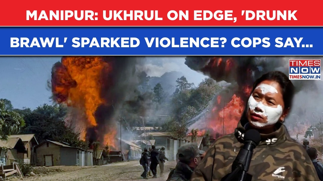 Manipur: Ukhrul On Edge, Houses Burnt, ‘Drunken Brawl’ Sparked Violence? Eyewitness, Police Say…