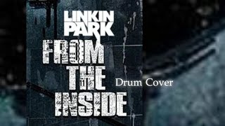 Linkin Park - From The Inside (Drum Cover)