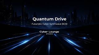 Quantum Drive | Futuristic Cyber Synthwave BGM for Focus / Streaming / Work