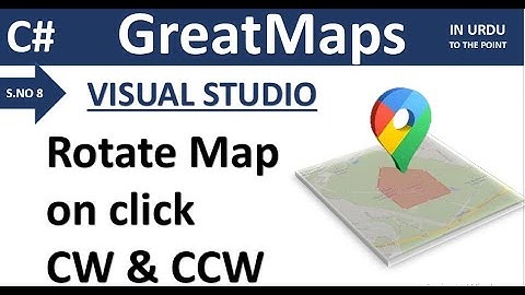 S08 | C# Great Maps Visual Studio | Rotate Map CW & CCW on click | GMapcontrol.Bearing | Urdu