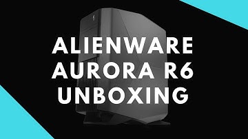 Alienware Aurora R6 Unboxing