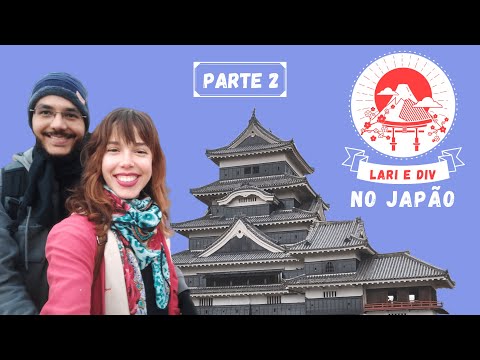 Lari e Div no Japão 日本旅行 - parte 2 (Matsumoto Castle, Nagano, Zenkō-ji Temple)