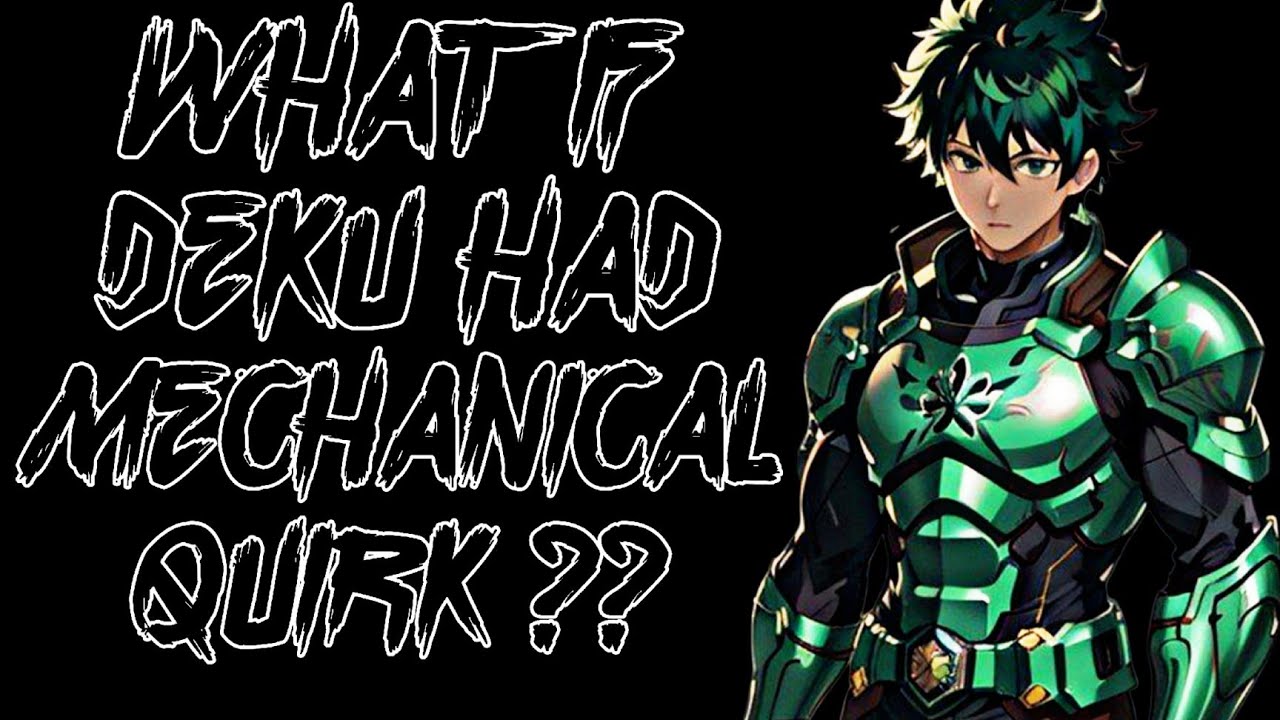 What If Deku Had Mechanical Quirk ? Part - 1