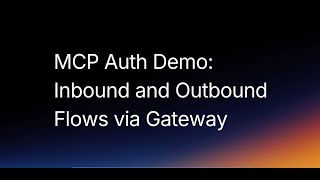 MCP Auth Demo: Inbound and Outbound Flows Via Gateway