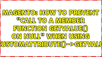 How to prevent "Call to a member function getValue() on null" when using...