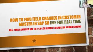 How to find field changes in customer master in sap sd IMP FOR REAL TIME