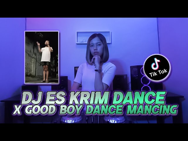 DJ ES KRIM DANCE X GOOD BOY DANCE MANCING VIRAL TIKTOK class=