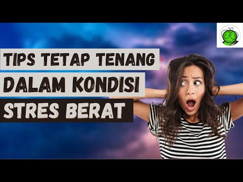 Video: Bagaimana Menjadi Tenang dalam Situasi Stres